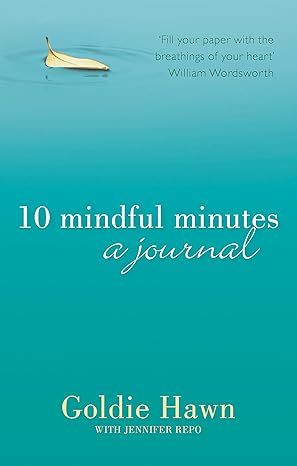 10 Mindful Minutes: A journal by Goldie Hawn | Piatkus