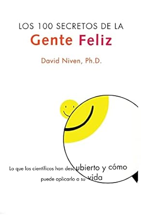100 Secretos de la Gente Feliz, Los: Lo Que los Cientificos Han Descubierto y Como Puede Aplicarlo a su Vida (Spanish Edition) by David Niven PhD | Rayo