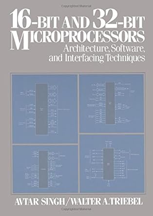 16-Bit and 32-Bit Microprocessors: Architecture, Software, and Interfacing Techniques by Walter A. Triebel | Pearson; 1st edition