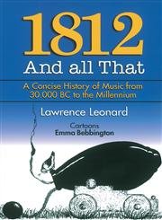 1812 and All That: A Concise History of Music from 30,000 BC to the Millennium by Lawrence Leonard | Sound And Vision