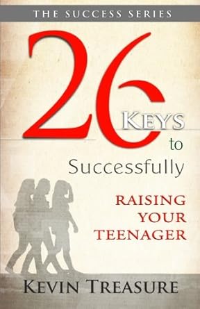 26 Keys To Successfully Raising Your Teenager (Success Series) by Kevin A Treasure | Decisions Determine Destiny Publishing