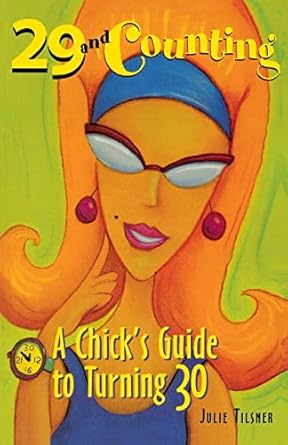 29 and Counting : A Chick's Guide to Turning 30 by Julie Tilsner | McGraw Hill; 1st edition
