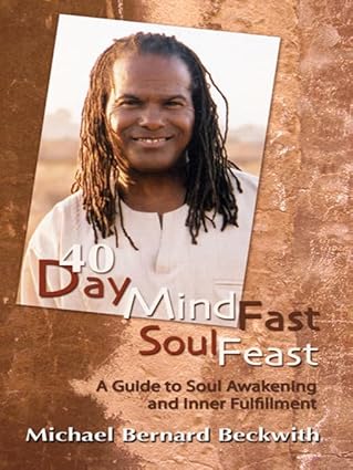 40 Day Mind Fast Soul Feast: A Guide to Soul Awakening and Inner Fulfillment by Michael Bernard Beckwith | Hay House Inc