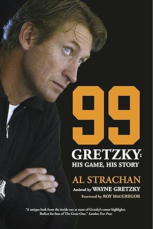 99: Gretzky: His Game, His Story by Al Strachan | McClelland & Stewart; Illustrated edition