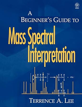 A Beginner's Guide to Mass Spectral Interpretation by Terrence A. Lee | Wiley; 1st edition