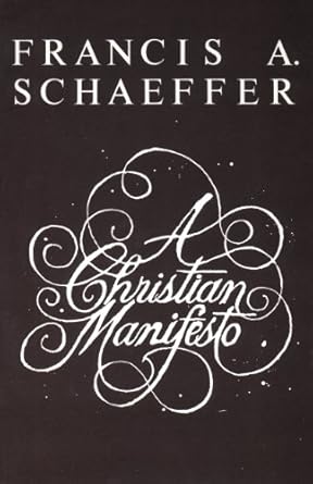 A Christian Manifesto by Francis A. Schaeffer | Good News Pub