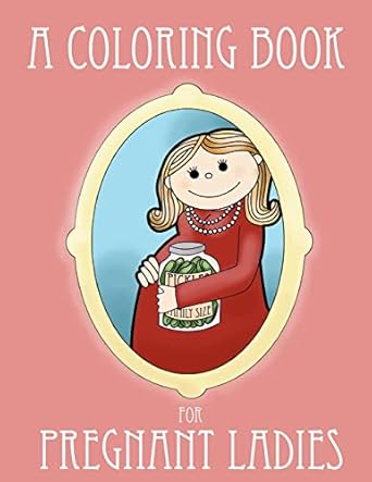 A Coloring Book for Pregnant Ladies (Ironic Coloring Books for Adults) by Ella Bop | Outside The Lines Press