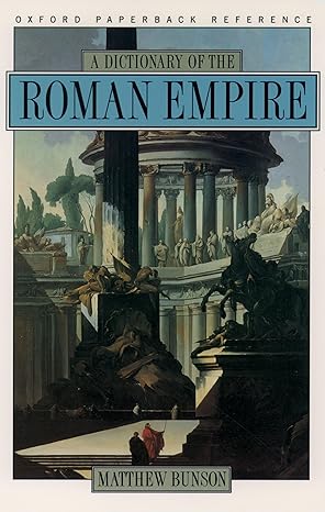A Dictionary of the Roman Empire by Matthew Bunson | Oxford University Press; 1st edition