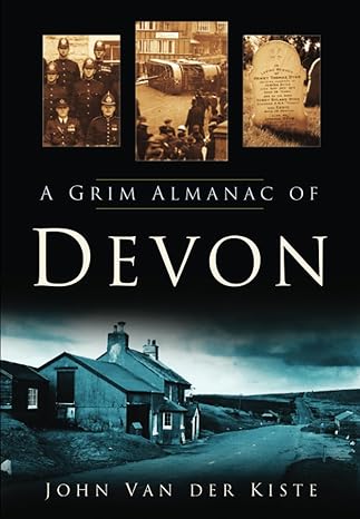 A Grim Almanac of Devon by John Van der Kiste | The History Press