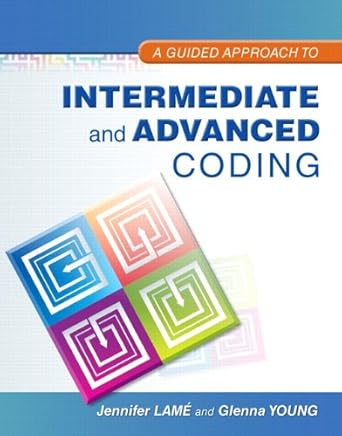 A Guided Approach to Intermediate and Advanced Coding by Jennifer Lame | Pearson; 1st edition