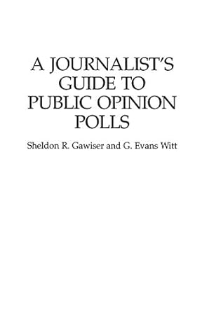 A Journalist's Guide to Public Opinion Polls by Sheldon R. Gawiser | Praeger