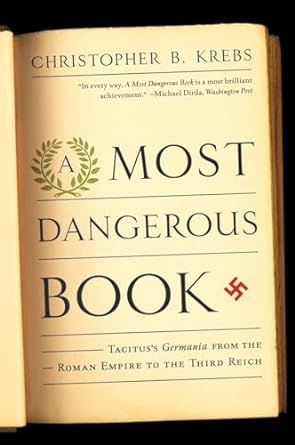 A Most Dangerous Book: Tacitus's,from the Roman Empire to the Third Reich by Christopher B. Krebs | W. W. Norton & Company; First Edition