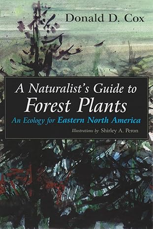 A Naturalist's Guide to Forest Plants: An Ecology for Eastern North America by Donald D. Cox | Syracuse University Press