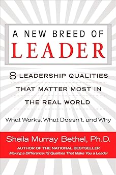 A New Breed of Leader: 8 Leadership Qualities That Matter Most in the Real World What Works, What Doesn't, and Why by Sheila Murray Bethel | Penguin Publishing Group; Original edition
