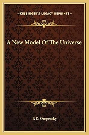 A New Model Of The Universe by P D Ouspensky | Kessinger Publishing