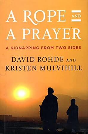 A Rope and a Prayer: A Kidnapping from Two Sides by David Rohde | Viking; First Edition