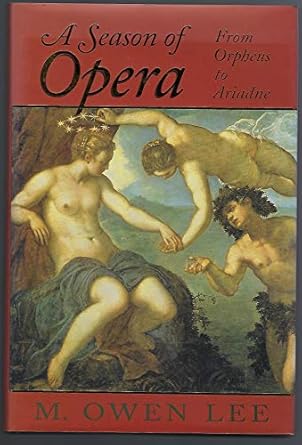 A Season of Opera: From Orpheus to Ariadne by M. Owen Lee | University of Toronto Press, Scholarly Publishing Division; First Edition