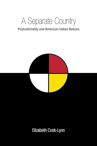 A Separate Country: Postcoloniality and American Indian Nations by Elizabeth Cook-Lynn | Texas Tech University Press; 1st edition