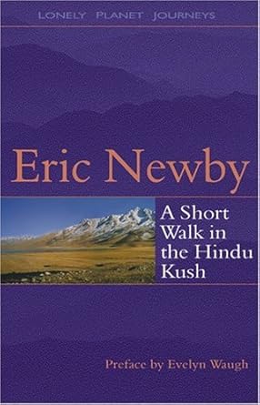 A Short Walk in the Hindu Kush by Eric Newby | Lonely Planet; Reprint edition