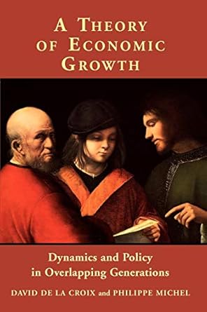 A Theory of Economic Growth: Dynamics and Policy in Overlapping Generations by David de la Croix | Cambridge University Press