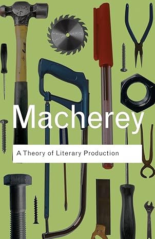 A Theory of Literary Production (Routledge Classics) by Pierre Macherey | Routledge; 1st edition