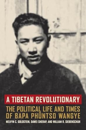 A Tibetan Revolutionary: The Political Life and Times of Bapa Phüntso Wangye by Melvyn C. Goldstein | University of California Press; 1st edition