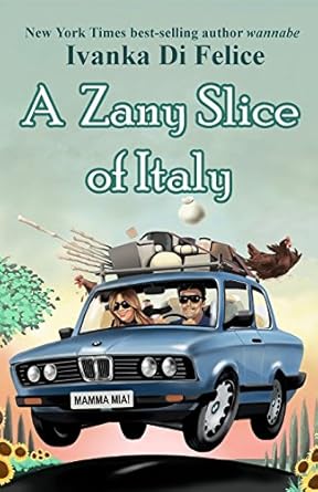 A Zany Slice of Italy (Italian Living) by Ivanka Di Felice | Ivanka Di Felice; 1st edition