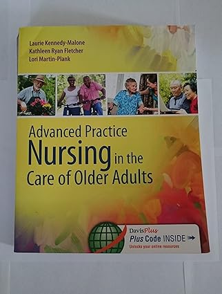 Advanced Practice Nursing in the Care of Older Adults by Laurie Kennedy-Malone PhD  GNP-BC  FAANP  FGSA | F.A. Davis Company