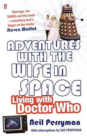 Adventures With the Wife in Space: Living With Doctor Who by Neil Perryman | Faber & Faber; Main edition
