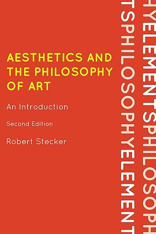 Aesthetics and the Philosophy of Art: An Introduction (Elements of Philosophy) by Robert Stecker Professor of Philosophy | Rowman & Littlefield Publishers; Second edition