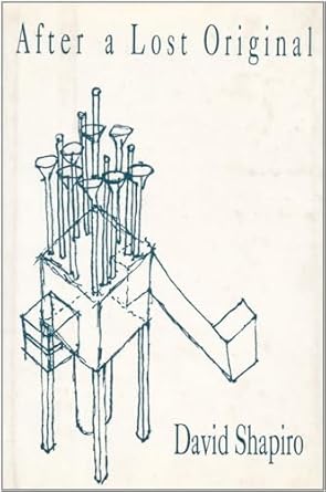 After a Lost Original: A Book of Poems by David Shapiro | The Overlook Press; First Edition