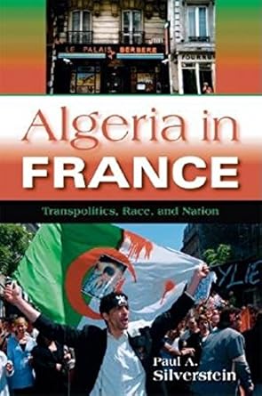 Algeria in France: Transpolitics, Race, and Nation (New Anthropologies of Europe) by Paul A. Silverstein | Indiana University Press; First Edition