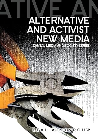 Alternative and Activist New Media by Pro Leah A. Lievrouw | Polity; 1st edition
