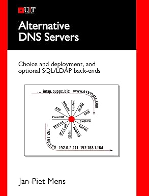Alternative DNS Servers: Choice and Deployment, and Optional SQL/LDAP Back-Ends by Jan Piet Mens | UIT Cambridge Ltd.; Illustrated edition