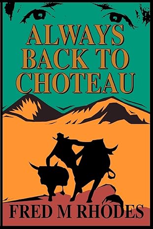 Always Back to Choteau by Fred Rhodes | iUniverse; 0 edition