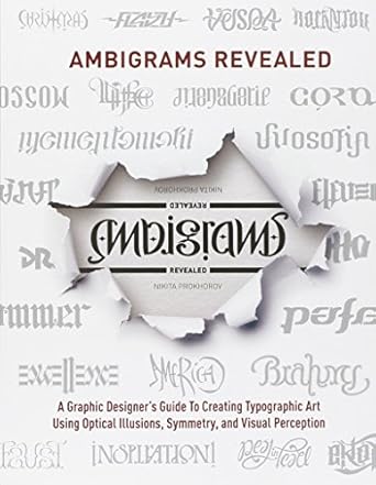 Ambigrams Revealed: A Graphic Designer's Guide To Creating Typographic Art Using Optical Illusions, Symmetry, and Visual Perception by Nikita Prokhorov | New Riders; 1st edition