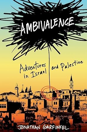 Ambivalence: Adventures in Israel and Palestine by Jonathan Garfinkel | W. W. Norton & Company