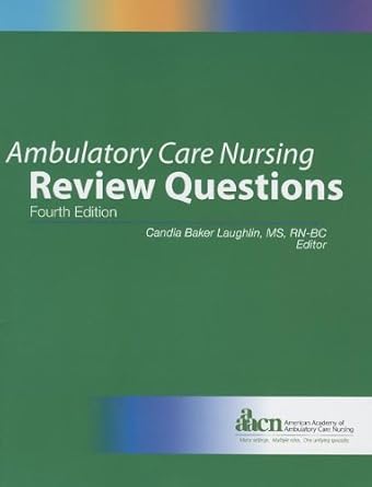 Ambulatory Care Nursing Review Questions 2013 by AAACN | AMER ACADEMY OF AMBULATORY CARE NURSING; 4th edition