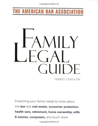 American Bar Association Family Legal Guide (third edition): Everything your family needs to know about the law and real estate, consumer protection, ... home ownership, wills & estates, and more by American Bar Association | Random House Reference; 3rd edition