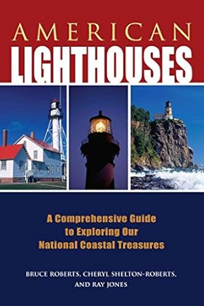 American Lighthouses: A Comprehensive Guide To Exploring Our National Coastal Treasures (Lighthouse Series) by Ray Jones | Globe Pequot; Third edition