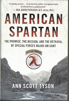 American Spartan: The Promise, the Mission, and the Betrayal of Special Forces Major Jim Gant by Ann Scott Tyson | William Morrow; First Edition