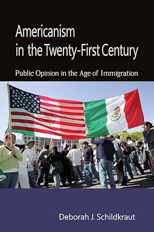 Americanism in the Twenty-First Century: Public Opinion in the Age of Immigration by Deborah J. Schildkraut | Cambridge University Press; Illustrated edition