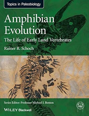 Amphibian Evolution: The Life of Early Land Vertebrates (TOPA Topics in Paleobiology) by Rainer R. Schoch | Wiley-Blackwell; 1st edition