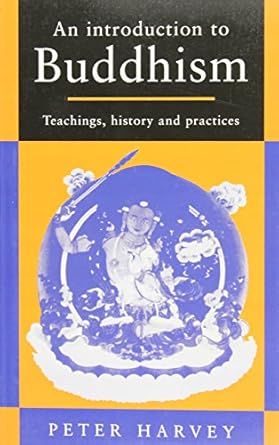 An Introduction to Buddhism: Teachings, History and Practices (Introduction to Religion) by Peter Harvey | Cambridge University Press; 1st edition