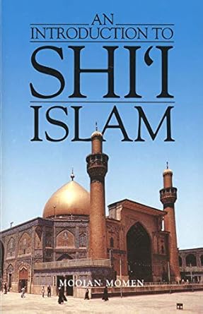 An Introduction to Shi`i Islam: The History and Doctrines of Twelver Shi'ism by Moojan Momen | Yale University Press; First Edition