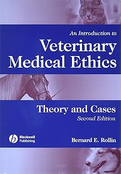An Introduction to Veterinary Medical Ethics: Theory And Cases, Second Edition by Bernard E. Rollin | Wiley-Blackwell; 2nd edition