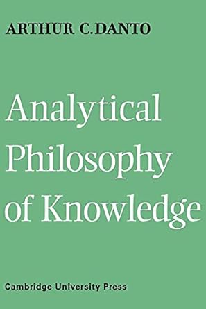 Analytical Philosophy of Knowledge by Arthur Coleman Danto | Cambridge University Press