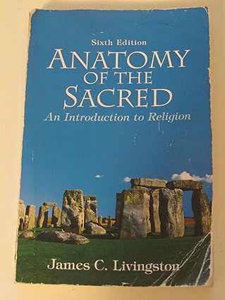 Anatomy of the Sacred: An Introduction to Religion by James Livingston | Pearson