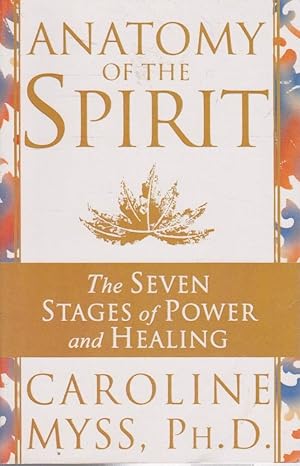 Anatomy of the Spirit: The Seven Stages of Power and Healing by Ph.D. Caroline Myss | Three Rivers Press