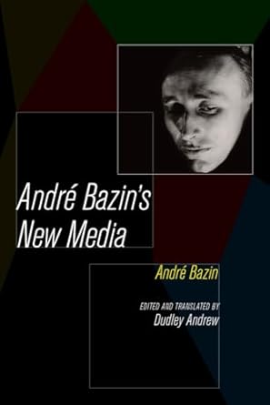 Andre Bazin's New Media by André Bazin | University of California Press; First Edition